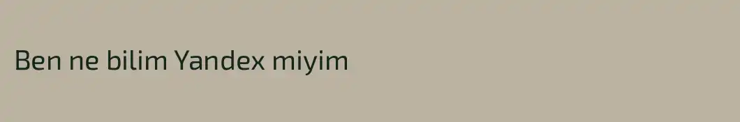 Ben ne bilim Yandex miyim